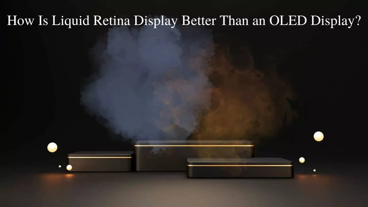 how-is-liquid-retina-display-better-than-an-oled-display